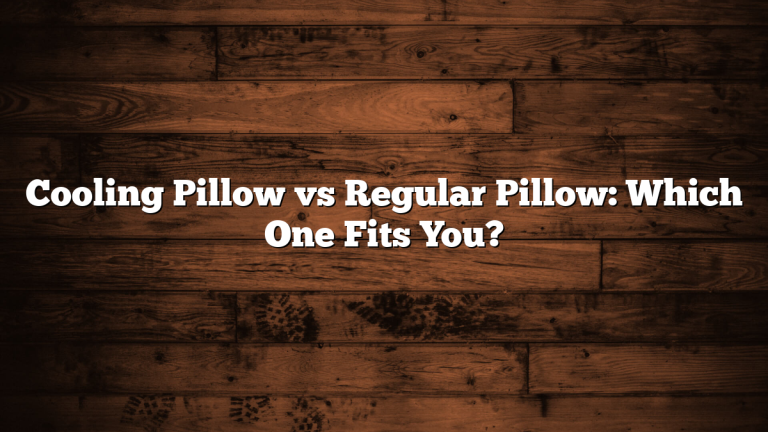 Cooling Pillow vs Regular Pillow: Which One Fits You?